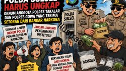 Polda Sulsel Harus Ungkap Oknum Anggota Polri Polres Gowa Dan Polres Takalar Yang Diduga Terima Setoran Dari Bandar Narkoba