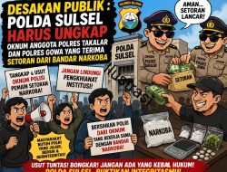 Polda Sulsel Harus Ungkap Oknum Anggota Polri Polres Gowa Dan Polres Takalar Yang Diduga Terima Setoran Dari Bandar Narkoba